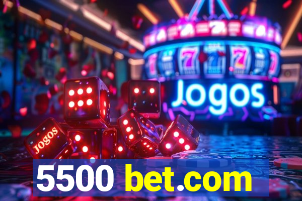 5500 bet.com